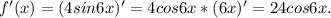 f'(x)=(4sin6x)'=4cos6x*(6x)'=24cos6x.