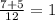 \frac{7+5}{12} = 1