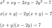 x^2+xy-2xy-2y^2=7\\ \\ x(x+y)-2y(x+y)=7\\ \\ (x+y)(x-2y)=7