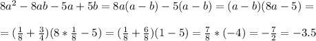 8a^2-8ab-5a+5b=8a(a-b)-5(a-b)=(a-b)(8a-5)=\\ \\ =(\frac{1}{8} +\frac{3}{4})(8*\frac{1}{8} -5)=(\frac{1}{8} +\frac{6}{8} )(1-5)=\frac{7}{8}*(-4)=-\frac{7}{2}=-3.5