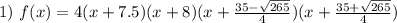 1) \ f(x)=4(x+7.5)(x+8)(x+\frac{35-\sqrt{265}}{4})(x+\frac{35+\sqrt{265}}{4})