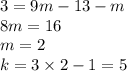 3 = 9m - 13 - m \\ 8m = 16 \\ m = 2 \\ k = 3 \times 2 - 1 = 5