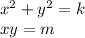 {x}^{2} + {y}^{2} = k \\ xy = m