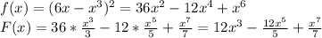 f(x)=(6x-x^3)^2=36x^2-12x^4+x^6\\F(x)=36*\frac{x^3}{3}-12*\frac{x^5}{5}+\frac{x^7}{7}=12x^3-\frac{12x^5}{5}+\frac{x^7}{7}