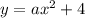 y=ax^2+4