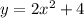 y=2x^2+4