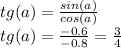 tg(a)=\frac{sin(a)}{cos(a)} \\tg(a)=\frac{-0.6}{-0.8}=\frac{3}{4}