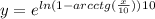 y=e^{ln(1-arcctg(\frac{x}{10}))}^{10}}\\