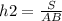 h2 =\frac{S}{AB}