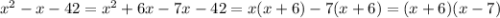 {x}^{2} - x - 42 = {x}^{2} + 6x - 7x - 42 = x(x + 6) - 7(x + 6) = (x + 6)(x - 7)