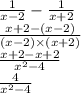 \frac{1}{x - 2} - \frac{1}{x + 2} \\ \frac{x + 2 - (x - 2)}{(x - 2 )\times (x + 2)} \\ \frac{ x + 2 - x + 2}{x {}^{2} - 4 } \\ \frac{4}{x {}^{2} - 4}