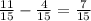 \frac{11}{15}-\frac{4}{15}=\frac{7}{15}