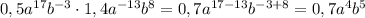 0,5a^{17}b^{-3}\cdot1,4a^{-13}b^8=0,7a^{17-13}b^{-3+8}=0,7a^4b^5