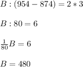 B : (954 - 874) = 2 * 3\\\\B : 80 = 6\\\\\frac{1}{80} B = 6\\\\B = 480