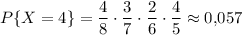 P\{X=4\}=\dfrac{4}{8}\cdot \dfrac{3}{7}\cdot \dfrac{2}{6}\cdot \dfrac{4}{5}\approx0{,}057