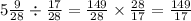 5 \frac{9}{28} \div \frac{17}{28} = \frac{149}{28} \times \frac{28}{17 } = \frac{149}{17}