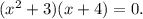 (x^2+3)(x+4)=0.