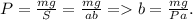 P=\frac{mg}{S} =\frac{mg}{ab} =b=\frac{mg}{Pa} .