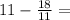 11-\frac{18}{11}=