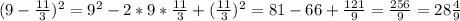 (9-\frac{11}{3} )^{2} =9^{2} -2*9*\frac{11}{3} +(\frac{11}{3} )^{2}=81-66+\frac{121}{9} =\frac{256}{9} =28\frac{4}{9}