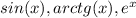 sin(x), arctg(x), e^x