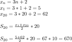 x_n=3n+2\\x_1=3*1+2=5\\x_{20}=3*20+2=62\\\\S_{20}=\frac{x_1+x_{20}}{2}*20\\\\S_{20}=\frac{5+62}{2}*20 =67*10=670