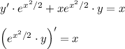 y'\cdot e^{x^2/2}+xe^{x^2/2}\cdot y=x\\ \\ \Big(e^{x^2/2}\cdot y\Big)'=x