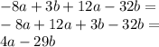 - 8a + 3b + 12a - 32b = \\ - 8a + 12a + 3b - 32b = \\ 4a - 29b