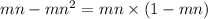 mn - {mn}^{2} = mn \times (1 - mn)