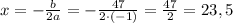 x=-\frac b{2a}=-\frac{47}{2\cdot(-1)}=\frac{47}2=23,5