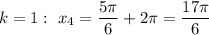 k=1: \ x_4=\dfrac{5\pi }{6}+2\pi=\dfrac{17\pi }{6}