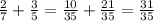 \frac{2}{7} + \frac{3}{5} = \frac{10}{35} + \frac{21}{35} = \frac{31}{35}