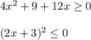 4x^2+9+12x\geq 0\\ \\ (2x+3)^2\leq 0