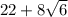 22 + 8 \sqrt{6}