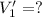 V'_{1} = ?