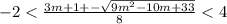 - 2 < \frac{3m + 1 + - \sqrt{9 {m}^{2} - 10m + 33} }{8} < 4