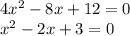 4 {x}^{2} - 8x + 12 = 0 \\ {x}^{2} - 2x + 3 = 0