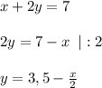 x+2y=7\\\\2y=7-x\; \;|:2\\\\y=3,5-\frac{x}{2}