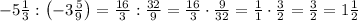 -5\frac13:\left(-3\frac59\right)=\frac{16}3:\frac{32}9=\frac{16}3\cdot\frac9{32}=\frac11\cdot\frac32=\frac32=1\frac12