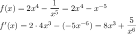 f(x)=2x^4-\dfrac{1}{x^5} =2x^4-x^{-5}\\f'(x)=2\cdot4x^3-(-5x^{-6})=8x^3+\dfrac{5}{x^6}