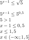 5^{x-1}\leq\sqrt{5}\\\\5^{x-1}\leq5^{0,5}\\51\\x-1\leq0,5\\x\leq1,5\\x\in(-\infty;1,5]