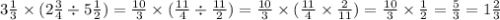 3 \frac{1}{3} \times (2 \frac{3}{4} \div 5 \frac{1}{2} ) = \frac{10}{3} \times ( \frac{11}{4} \div \frac{11}{2} ) = \frac{10}{3} \times ( \frac{11}{4} \times \frac{2}{11} ) = \frac{10}{3} \times \frac{1}{2} = \frac{5}{3} = 1 \frac{2}{3}