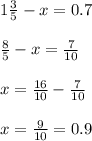 1 \frac{3}{5} - x = 0.7 \\ \\ \frac{8}{5} - x = \frac{7}{10} \\ \\ x = \frac{16}{10} - \frac{7}{10} \\ \\ x = \frac{9}{10} = 0.9