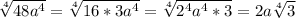 \sqrt[4]{48a^{4} } =\sqrt[4]{16*3a^{4} } =\sqrt[4]{2^{4}a^{4}*3 } =2a\sqrt[4]{3}