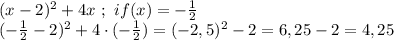 (x-2)^2+4x \ ; \ if( x )= - \frac{1}{2} \\ (-\frac{1}{2}-2)^2+4 \cdot (-\frac{1}{2})=(-2,5)^2-2=6,25-2=4,25