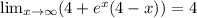 \lim_{x \to \infty} (4 + e^x (4 - x)) = 4