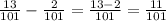 \frac{13}{101} -\frac{2}{101} =\frac{13-2}{101} =\frac{11}{101}