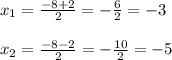 x_{1}=\frac{-8+2}{2}=-\frac{6}{2}=-3\\\\x_{2}=\frac{-8-2}{2}=-\frac{10}{2}=-5