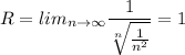 R=lim_{n\to \infty} \dfrac{1}{\sqrt[n]{\frac{1}{n^2}}}=1