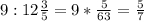 9 : 12\frac{3}{5} = 9*\frac{5}{63}= \frac{5}{7}